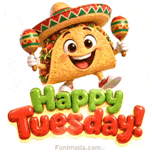 A funny animated morning GIF featuring a smiling 3D cartoon taco character wearing a sombrero and shaking maracas above the bold text Happy Tuesday!.