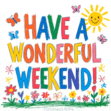 A colorful, crayon-style animation with the message 'Have a Wonderful Weekend!', The scene is framed by a smiling sun, cute butterflies, and a row of hand-drawn flowers below.