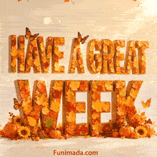 Large 3D letters spelling HAVE A GREAT WEEK formed entirely from orange yellow and red autumn leaves stand among small pumpkins sunflowers berries and butterflies under soft golden light