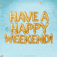 Realistic 3D gold foil balloons spelling out the phrase HAVE A HAPPY WEEKEND! hanging against a light blue background with colorful confetti falling all around.
