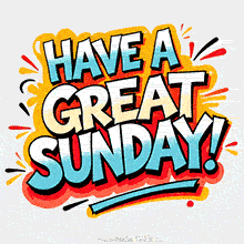 Bright animated text saying 'Have a Great Sunday!' with energetic color splashes and playful lettering on a white background, perfect for cheerful weekend wishes.