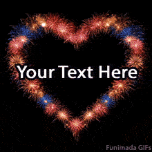 A dazzling animated heart shape formed by colorful fireworks on a black background, with central space labeled 'Your Text Here' for custom messages or greetings.