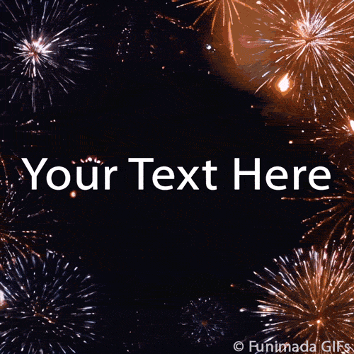 A festive GIF with glowing fireworks in all corners and a dark central space with editable white text inviting viewers to personalize the animation.