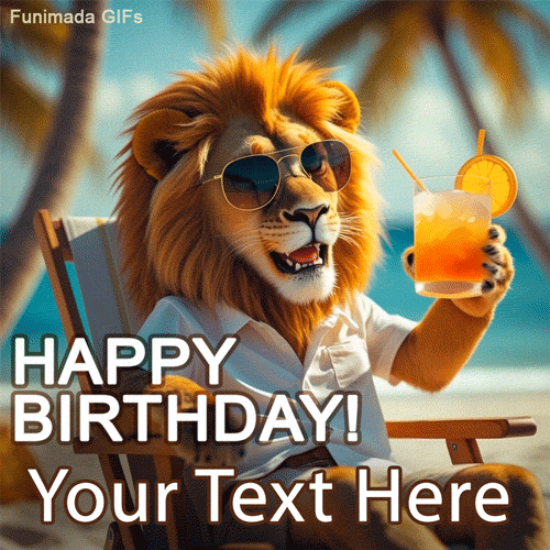 A lion with a large mane, wearing a shirt and sunglasses, holds up a tropical cocktail on the beach. A fun, customizable 'Happy Birthday' animation.
