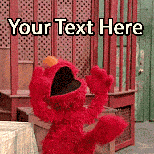 Animated GIF of the red muppet Elmo waving his arms excitedly, a popular meme for expressing joy. A placeholder is ready for your custom text.