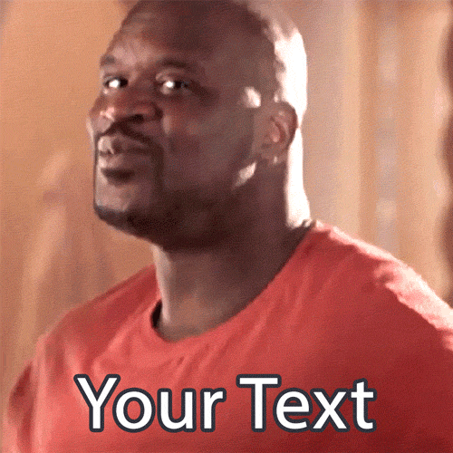 Oh yeah, it's time! Create a hilarious reaction meme with this editable GIF of Shaquille O'Neal doing his famous shoulder shimmy. Add your custom text instantly.