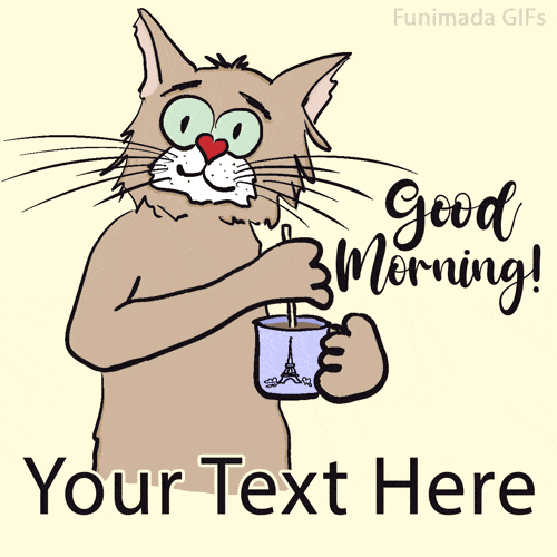 A hand-drawn animated cat holding a coffee mug with the Eiffel Tower on it, looking sleepy but cheerful, with 'Good Morning!' and a customizable text field below.
