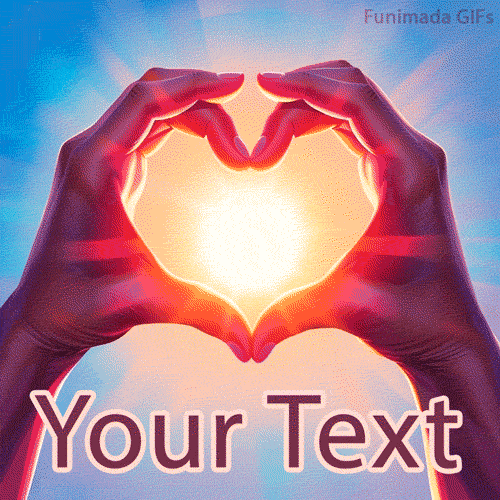 Animated GIF of two hands forming a glowing heart shape against a radiant blue and orange sky, with customizable 'Your Text' below for adding personal messages.